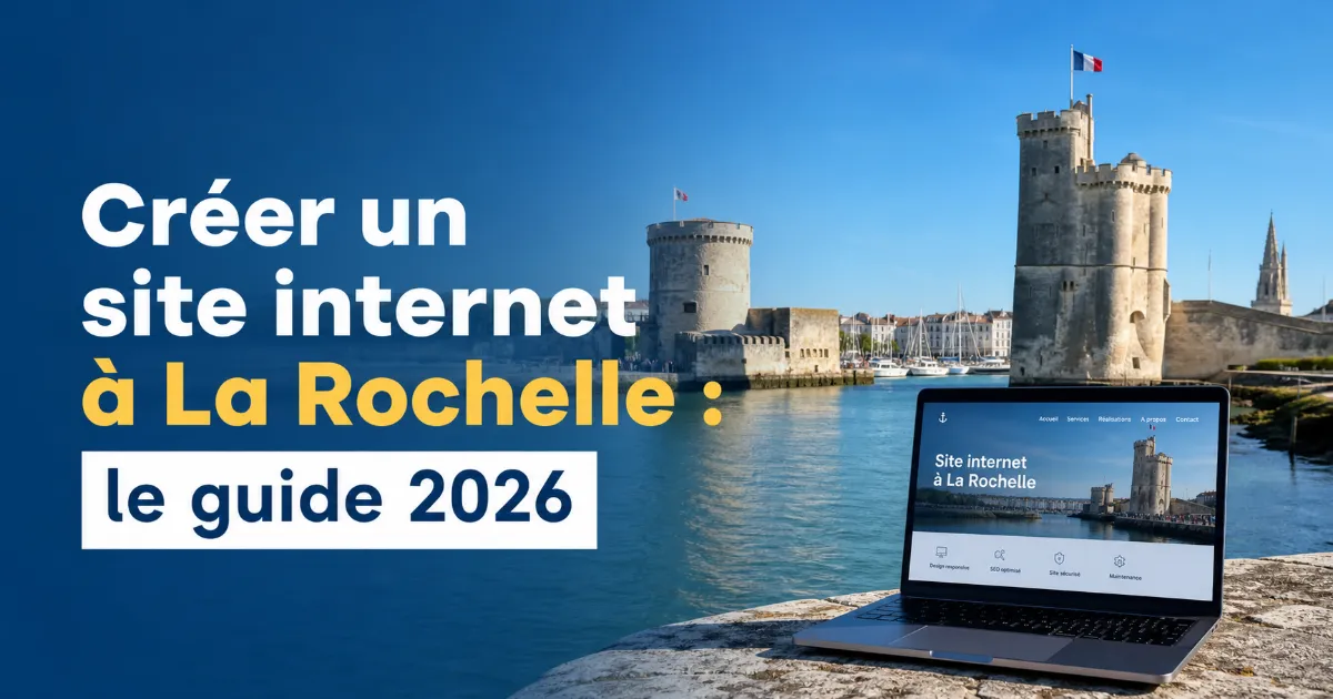 Créer un site internet à La Rochelle&nbsp;: le guide 2026